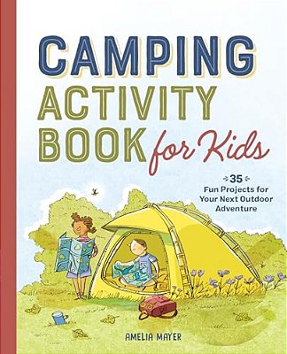 Camping Activity Book For Kids: 35 Fun Projects For Your Next Outdoor Adventure-..