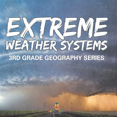Extreme Weather Systems: 3RD Grade Geography Series-..