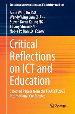 Critical Reflections On Ict And Education: Selected Papers From The Hkaect 2023 International Conference-..