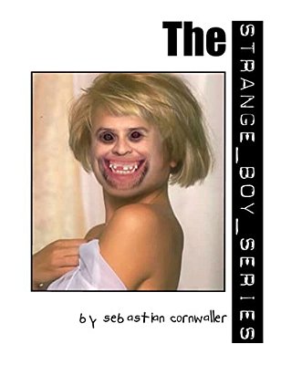 The Strange Boy Series: A Collection Of Insane Literary Works-..