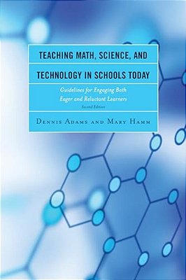 Teaching Math, Science, And Technology In Schools Today: Guidelines For Engaging Both Eager And Reluctant Learners-..