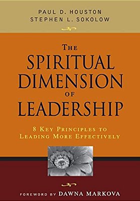 The Spiritual Dimension Of Leadership: 8 Key Principles To Leading More Effectively-..