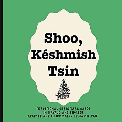 Shoo Keshmish Tsin: Traditional Christmas Carol In Navajo And English Adapted And Illustrated By Jamie Paul-..