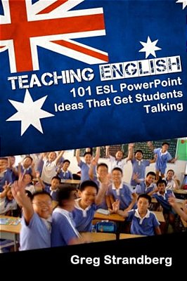 Teaching English: 101 Esl Powerpoint Ideas That Get Students Talking-..