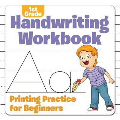 1ST Grade Handwriting Workbook: Printing Practice For Beginners-..