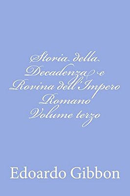 Storia Della Decadenza E Rovina Dell'Impero Romano Volume Terzo-..