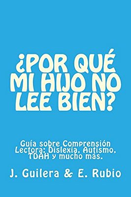 ¿Por Qué Mi Hijo No Lee Bien? Guía Sobre Comprensión Lectora: Resuelve Tus Dudas Sobre Comprensión Lectora Y Su Relación Con La Dislexia, El Tdah Y El-..
