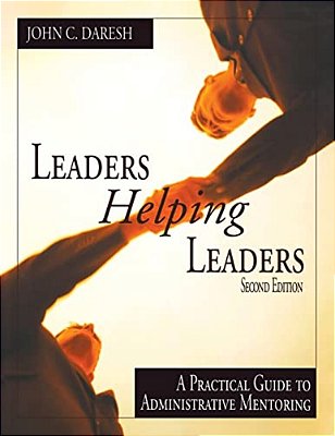 Leaders Helping Leaders: A Practical Guide To Administrative Mentoring-..