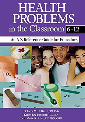 Health Problems In The Classroom 6-12: An A-z Reference Guide For Educators-..