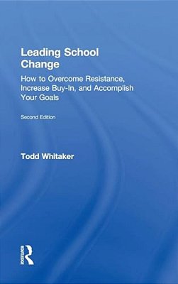 Leading School Change: How To Overcome Resistance, Increase Buy-In, And Accomplish Your Goals-..
