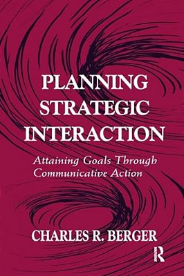 Planning Strategic Interaction: Attaining Goals Through Communicative Action-..