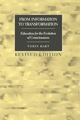 From Information To Transformation: Education For The Evolution Of Consciousness-..