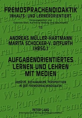 Aufgabenorientiertes Lernen Und Lehren Mit Medien: Ansaetze, Erfahrungen, Perspektiven In Der Fremdsprachendidaktik-..