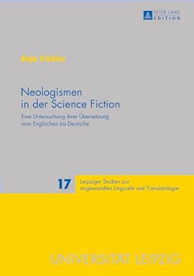 Neologismen In Der Science Fiction: Eine Untersuchung Ihrer Uebersetzung Vom Englischen Ins Deutsche-..
