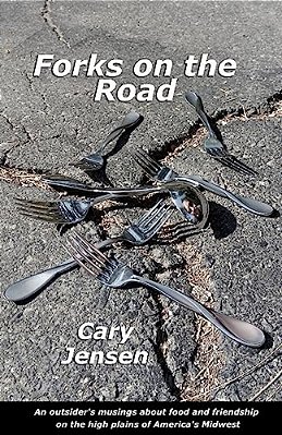 Forks On The Road: An Outsider's Musings About Food And Friendship On The High Plains Of America's Midwest-..