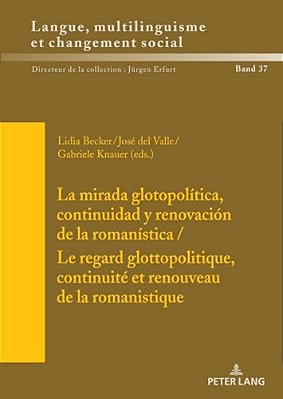 La Mirada Glotopolítica, Continuidad Y Renovación De La Romanística/Le Regard Glottopolitique, Continuité Et Renouveau De La Romanistique-..