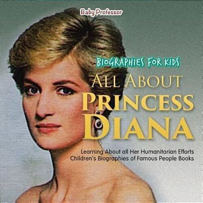 Biographies For Kids - All About Princess Diana: Learning About All Her Humanitarian Efforts - Children's Biographies Of Famous People Books-..