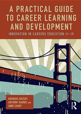 A Practical Guide To Career Learning And Development: Innovation In Careers Education 11-19-..