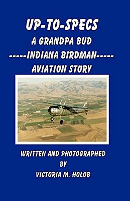 Up-To-specs: A Grandpa Bud -----Indiana Birdman----- Aviation Story-..