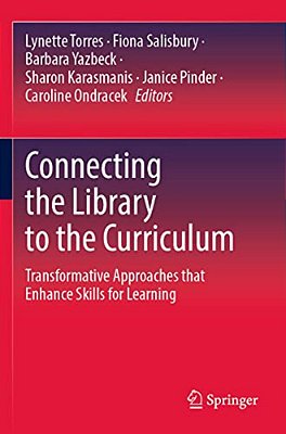 Connecting The Library To The Curriculum: Transformative Approaches That Enhance Skills For Learning-..