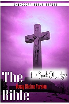 Holy Bible, Douay Rheims Version- The Book Of Judges-..