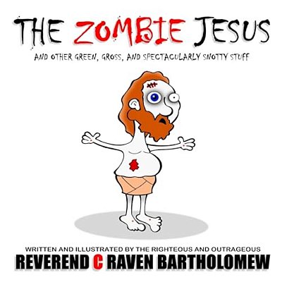The Zombie Jesus And Other Green, Gross And Spectacularly Snotty Stuff-..