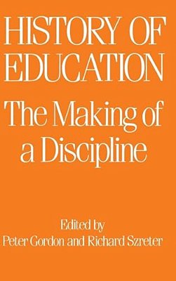The History Of Education: The Making Of A Discipline-..