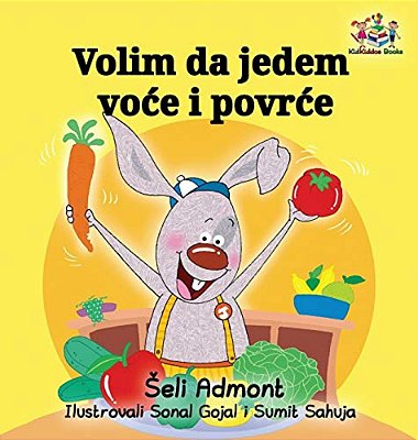 I Love To Eat Fruits And Vegetables (Serbian Language): Serbian Children's Book-..