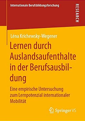 Lernen Durch Auslandsaufenthalte In Der Berufsausbildung: Eine Empirische Untersuchung Zum Lernpotenzial Internationaler Mobilität-..