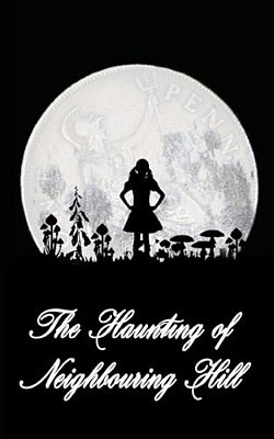 The Haunting Of Neighbouring Hill: Book 2-..