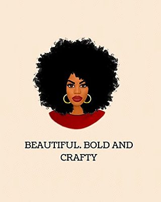 Beautiful, Bold And Crafty-..