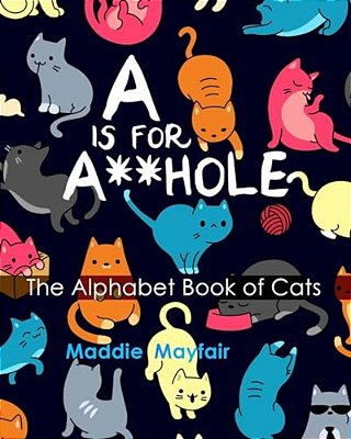 A Is For A**hole: The Alphabet Book Of Cats-..