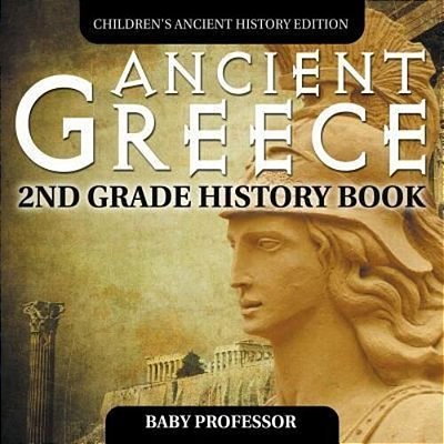 Ancient Greece: 2ND Grade History Book Children's Ancient History Edition-..