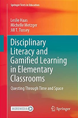 Disciplinary Literacy And Gamified Learning In Elementary Classrooms: Questing Through Time And Space-..