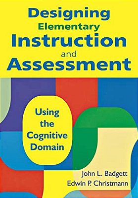 Designing Elementary Instruction And Assessment: Using The Cognitive Domain-..