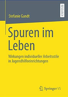 Spuren Im Leben: Wirkungen Individueller Arbeitsstile In Jugendhilfeeinrichtungen-..