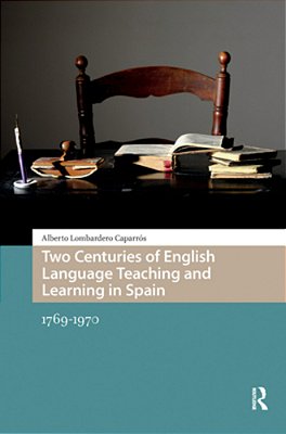 Two Centuries Of English Language Teaching And Learning In Spain: 1769-1970-..