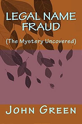 Legal Name Fraud: (The Mystery Uncovered)-..