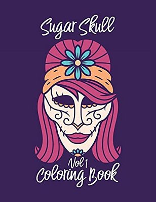 Sugar Skull Coloring Book Vol 1: A Mindful Meditation Coloring Book For Adults-..