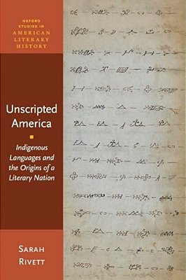Unscripted America: Indigenous Languages And The Origins Of A Literary Nation-..