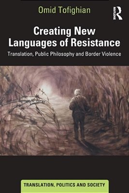 Creating New Languages Of Resistance: Translation, Public Philosophy And Border Violence-..