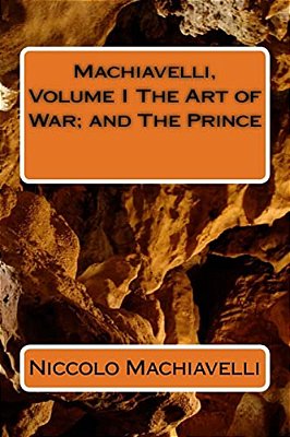 Machiavelli, Volume I The Art Of War; And The Prince-..