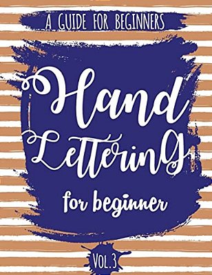 Hand Lettering For Beginner Volume3: A Calligraphy And Hand Lettering Guide For Beginner - Alphabet Drill, Practice And Project: Hand Lettering-..