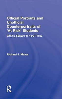 Official Portraits And Unofficial Counterportraits Of At Risk Students: Writing Spaces In Hard Times-..