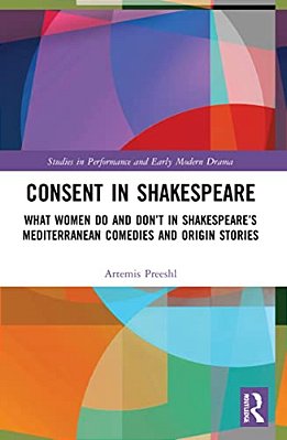 Consent In Shakespeare: What Women Do And Don't Say And Do In Shakespeare's Mediterranean Comedies And Origin Stories-..