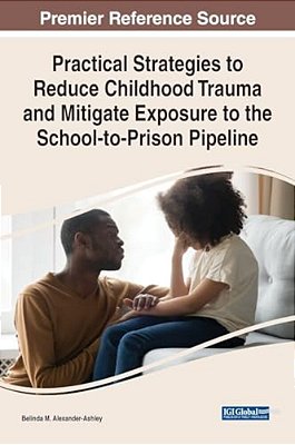 Practical Strategies To Reduce Childhood Trauma And Mitigate Exposure To The School-To-prison Pipeline-..