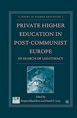 Private Higher Education In Post-Communist Europe: In Search Of Legitimacy-..