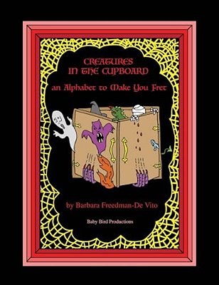 Creatures In The Cupboard: An Alphabet To Make You Fret, Plus A Draw And Tell Story, Another Sure Bet-..