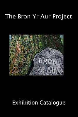 The Bron Yr Aur Project Exhibition Catalogue-..