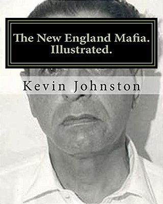 The New England Mafia. Illustrated.: With Testimoney From Frank Salemme And A US Government Time Line. -..